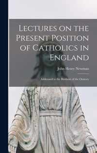 Lectures on the Present Position of Catholics in England