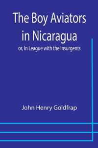 The Boy Aviators in Nicaragua; or, In League with the Insurgents