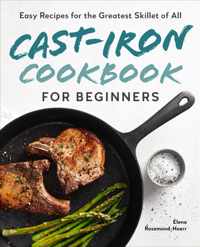 Cast-Iron Cookbook for Beginners: Easy Recipes for the Greatest Skillet of All