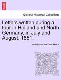 Letters Written During a Tour in Holland and North Germany, in July and August, 1851.