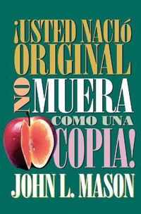 Usted Nacio Original, No Muera Como Una Copia! = You're Born an Original, Don't Die a Copy!