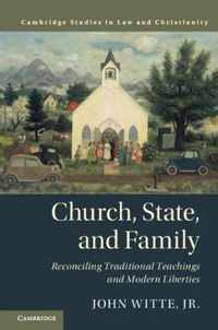 Church, State, and Family: Reconciling Traditional Teachings and Modern Liberties