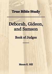 True Bible Study - Deborah, Gideon, and Samson Book of Judges