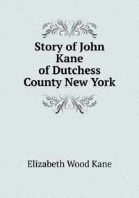 Story of John Kane of Dutchess County New York