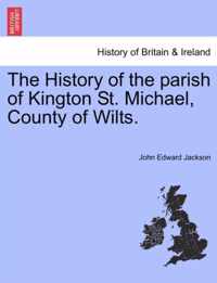 The History of the Parish of Kington St. Michael, County of Wilts.