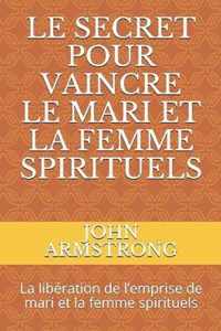 Le Secret Pour Vaincre Le Mari Et La Femme Spirituels