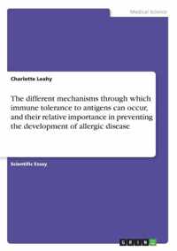 The different mechanisms through which immune tolerance to antigens can occur, and their relative importance in preventing the development of allergic disease