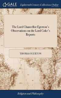 The Lord Chancellor Egerton's Observations on the Lord Coke's Reports