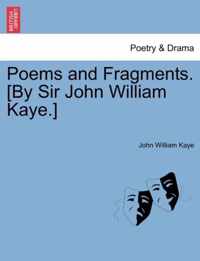 Poems and Fragments. [By Sir John William Kaye.]