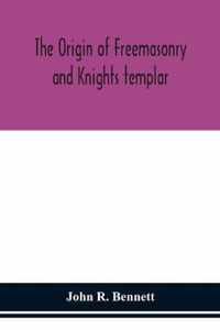 The origin of Freemasonry and Knights templar