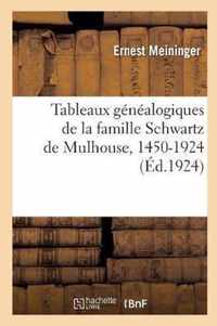 Tableaux Genealogiques de la Famille Schwartz de Mulhouse, 1450-1924