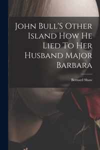 John Bull'S Other Island How He Lied To Her Husband Major Barbara