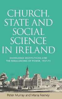 Church, State and Social Science in Ireland Knowledge Institutions and the Rebalancing of Power, 193773