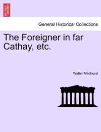 The Foreigner in Far Cathay, Etc.