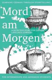 Learning German through Storytelling: Mord Am Morgen - a detective story for German language learners (includes exercises)