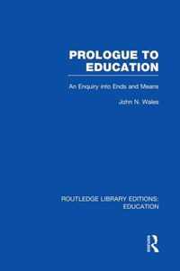 Prologue to Education (Rle Edu K): An Inquiry Into Ends and Means