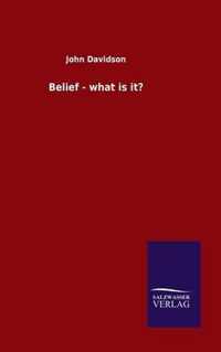 Belief - what is it?