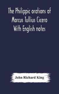 The Philippic orations of Marcus Tullius Cicero With English notes