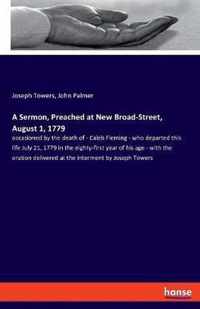 A Sermon, Preached at New Broad-Street, August 1, 1779