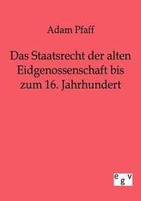 Das Staatsrecht der alten Eidgenossenschaft bis zum 16. Jahrhundert