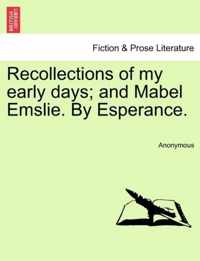 Recollections of My Early Days; And Mabel Emslie. by Esperance.