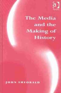 The Media and the Making of History