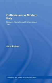 Catholicism in Modern Italy: Religion, Society and Politics Since 1861