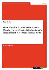 The Contribution of the Extraordinary Chambers in the Courts of Cambodia to the Establishment of a Hybrid Tribunal Model