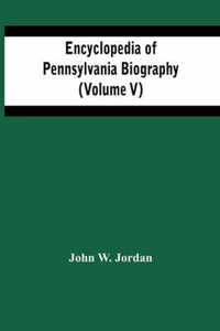 Encyclopedia Of Pennsylvania Biography (Volume V)