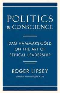 Politics and Conscience: Dag Hammarskjold on the Art of Ethical Leadership