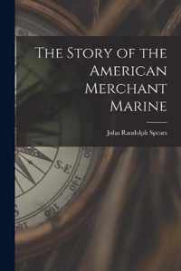 The Story of the American Merchant Marine [microform]