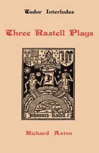 Three Rastell Plays: Four Elements, Calisto and Melebea, Gentleness and Nobility