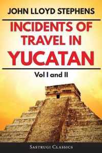 Incidents of Travel in Yucatan Volumes 1 and 2 (Annotated, Illustrated)