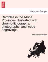 Rambles in the Rhine Provinces Illustrated with Chromo-Lithographs, Photographs, and Wood-Engravings.