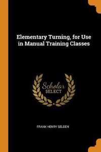 Elementary Turning, for Use in Manual Training Classes