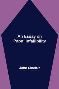 An Essay on Papal Infallibility