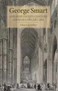 George Smart And Nineteenth-Century London Concert Life