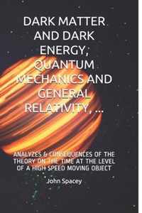 Dark Matter and Dark Energy, Quantum Mechanics and General Relativity, ...