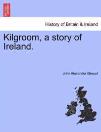 Kilgroom, a Story of Ireland.