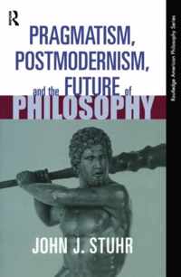 Pragmatism, Postmodernism and the Future of Philosophy