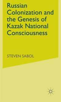 Russian Colonization and the Genesis of Kazak National Consciousness