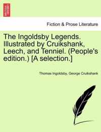 The Ingoldsby Legends. Illustrated by Cruikshank, Leech, and Tenniel. (People's Edition.) [A Selection.]