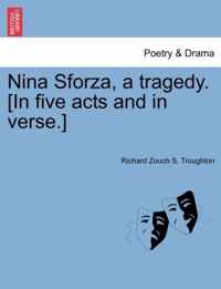 Nina Sforza, a Tragedy. [In Five Acts and in Verse.]