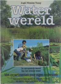Waterwereld - de verrassende wereld van het levende water : met experimenten voor eigen onderzoek : natuurgids voor sloten en plassen, vijvers en meren, beken, rivieren en zeeën