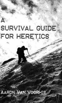 A Survival Guide for Heretics