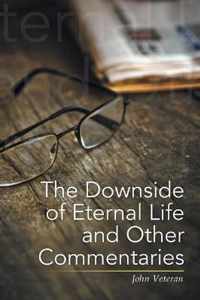 The Downside of Eternal Life and Other Commentaries