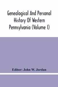 Genealogical And Personal History Of Western Pennsylvania (Volume I)