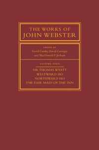 The Works of John Webster: Volume 4, Sir Thomas Wyatt, Westward Ho, Northward Ho, The Fair Maid of the Inn