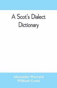 A Scot's dialect dictionary, comprising the words in use from the latter part of the seventeenth century to the present day