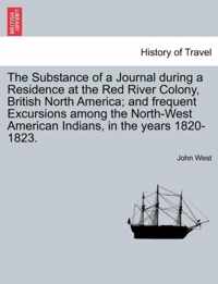 The Substance of a Journal During a Residence at the Red River Colony, British North America; And Frequent Excursions Among the North-West American in